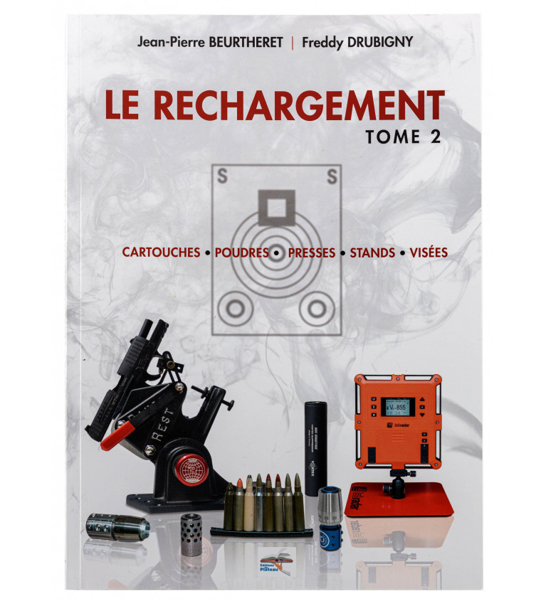 Le rechargement Tome2 : CARTOUCHES, POUDRES, PRESSES, STANDS, VISÉES 